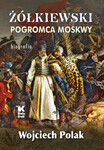 Żółkiewski.Pogromca Moskwy – biografia