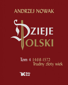 Dzieje Polski. Tom 4. Trudny złoty wiek.